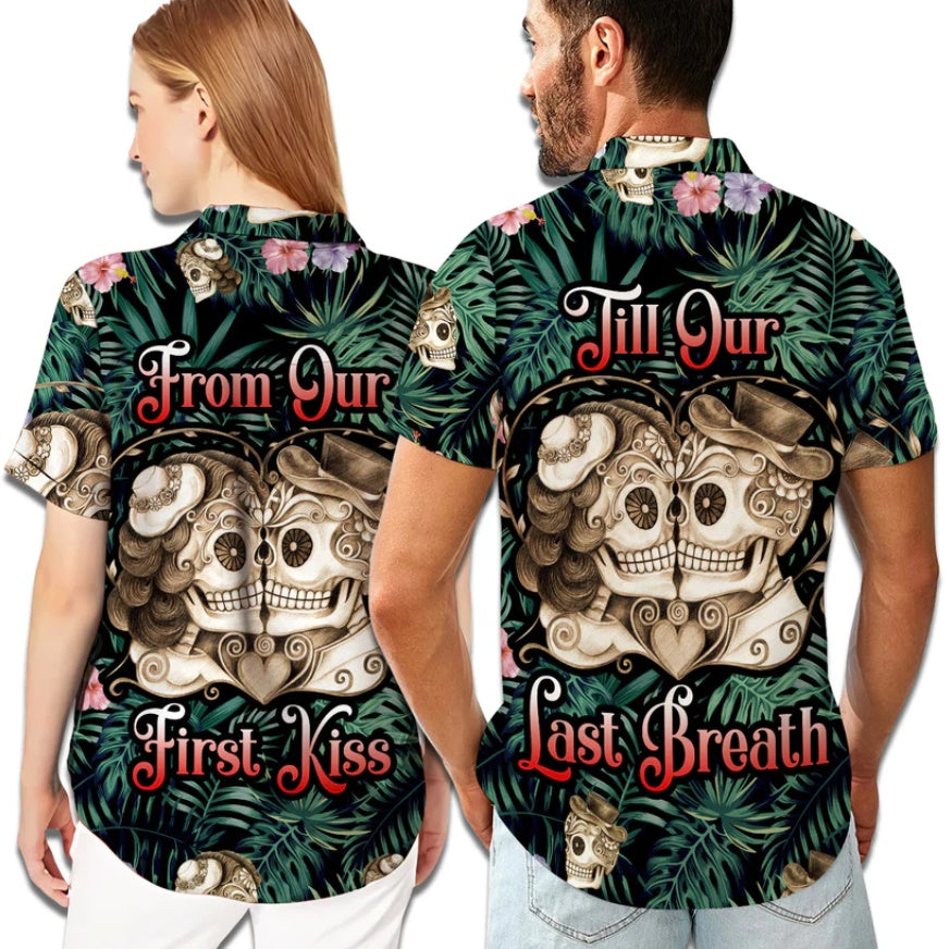 From Our First Kiss Till Our Last Breath Skull Couple Hawaiian Shirts